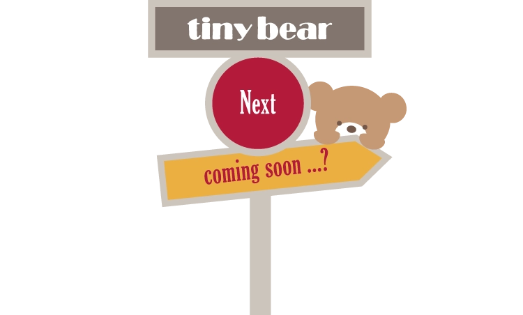 tiny bear Next coming soon…