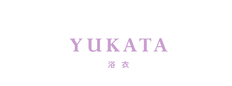 YUKATA 浴衣
