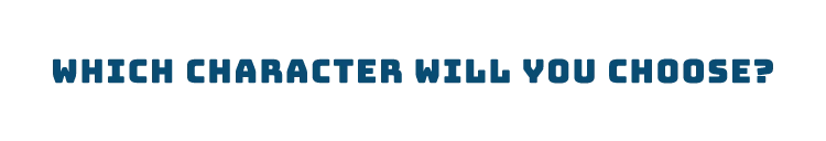 Which character will you choose?