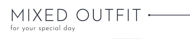 MIXED OUTFIT for your special day